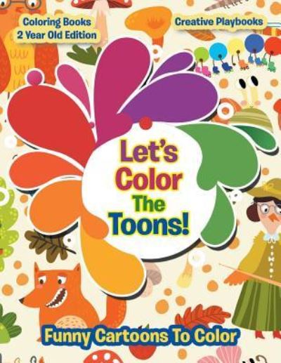 Cover for Creative Playbooks · Lets Color the Toons! Funny Cartoons to Color - Coloring Books 2 Year Old Edition (Taschenbuch) (2016)