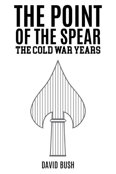 Cover for David Bush · The Point of the Spear: The Cold War Years (Pocketbok) (2023)