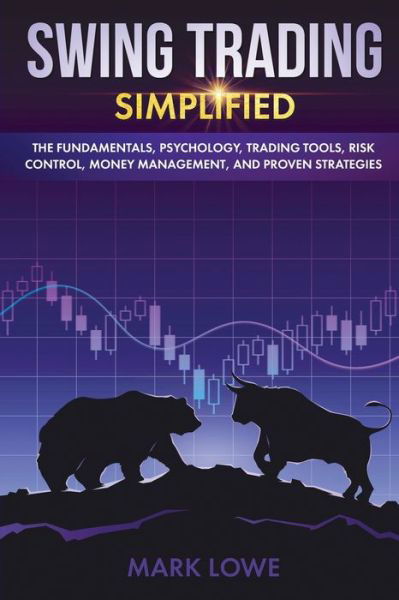 Cover for Mark Lowe · Swing Trading: Simplified - The Fundamentals, Psychology, Trading Tools, Risk Control, Money Management, And Proven Strategies - Stock Market Investing for Beginners (Paperback Book) (2019)