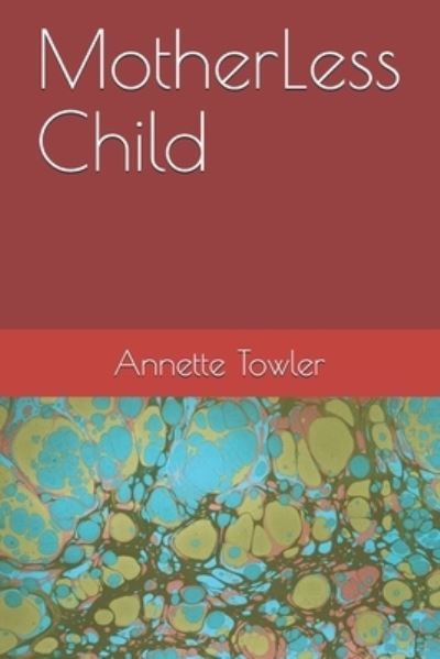 Cover for Annette Towler · MotherLess Child (Taschenbuch) (2019)