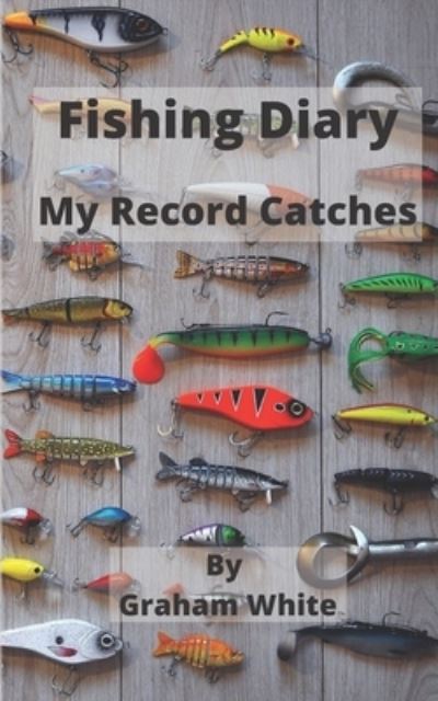 Fishing Diary - Graham White - Books - Independently Published - 9781703864205 - October 30, 2019