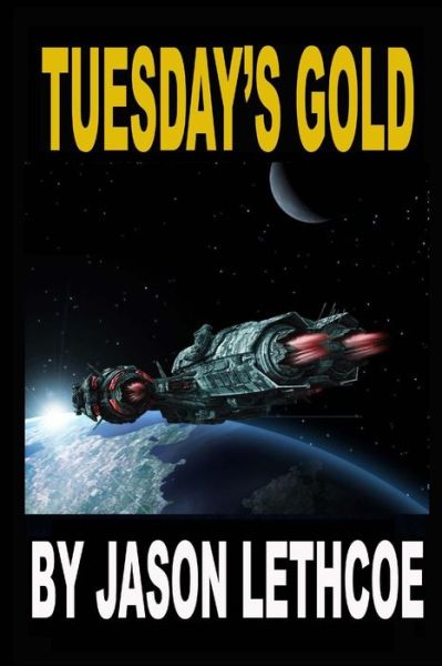 Cover for Jason Lethcoe · Tuesday's Gold: A rollicking, space western filled with gunfights, androids and a mysterious question. (Shining Stars and Silver Bullets) (Volume 1) (Buch) (2018)