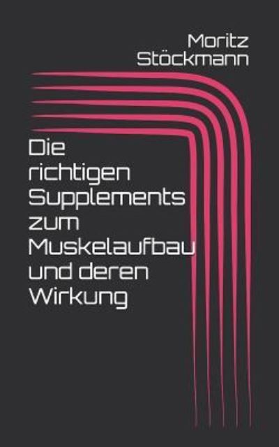 Cover for Moritz Stockmann · Die Richtigen Supplements Zum Muskelaufbau Und Deren Wirkung (Paperback Book) (2018)