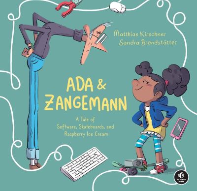 Cover for Matthias Kirschner · Ada &amp; Zangemann: A Tale of Software, Skateboards, and Raspberry Ice Cream (Hardcover Book) (2023)