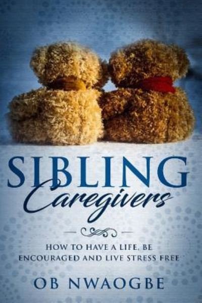 Cover for Ob Nwaogbe · Sibling Caregivers (Paperback Book) (2018)