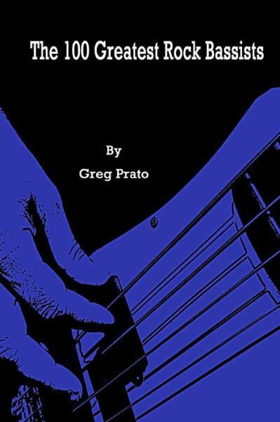 Cover for Greg Prato · The 100 Greatest Rock Bassists (Pocketbok) (2018)