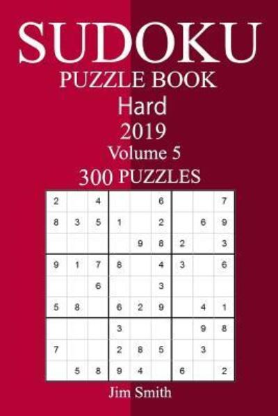 300 Hard Sudoku Puzzle Book 2019 - Jim Smith - Książki - Createspace Independent Publishing Platf - 9781726366205 - 4 września 2018