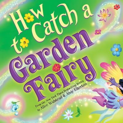 Cover for Alice Walstead · How to Catch a Garden Fairy: A Springtime Adventure - How to Catch (Gebundenes Buch) (2023)