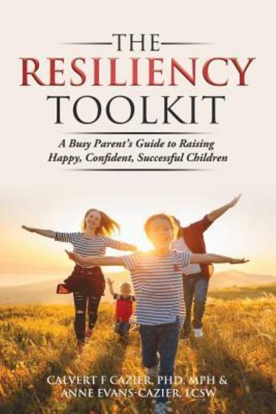 Cover for Calvert F Cazier · The Resiliency Toolkit: A Busy Parent's Guide to Raising Happy, Confident, Successful Children (Pocketbok) (2019)