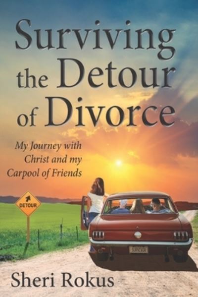 Surviving the Detour of Divorce - Sheri Rokus - Books - Bowkers - 9781734004205 - November 21, 2019