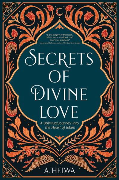 Cover for A Helwa · Secrets of Divine Love: A Spiritual Journey into the Heart of Islam (Paperback Book) (2020)