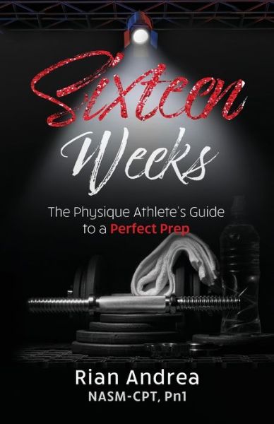 Cover for Rian Andrea · Sixteen Weeks: The Physique Athletes Guide to a Perfect Prep (Pocketbok) (2020)