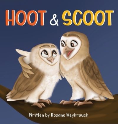 Cover for Roxane Weyhrauch · Hoot and Scoot (Hardcover Book) (2021)