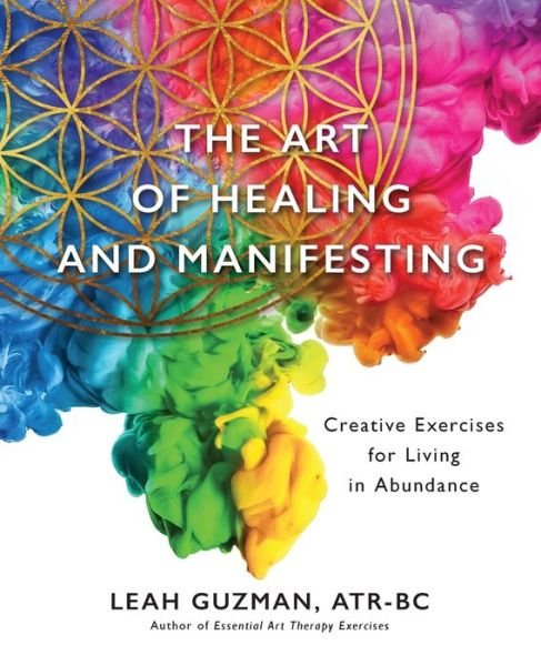 Cover for Atr-Bc Leah Guzman · The Art of Healing and Manifesting: Creative Exercises for Living in Abundance (Pocketbok) (2022)