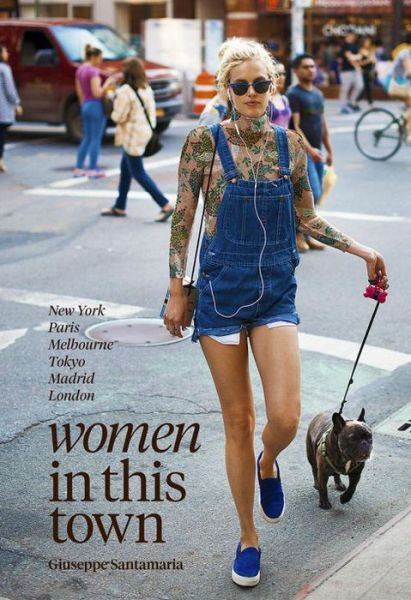 Cover for Giuseppe Santamaria · Women in this Town: London, Hong Kong, Paris, Madrid, LA, Melbourne, New York (Hardcover Book) [Hardback edition] (2015)