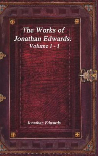 The Works of Jonathan Edwards - Jonathan Edwards - Kirjat - Devoted Publishing - 9781773560205 - lauantai 18. maaliskuuta 2017