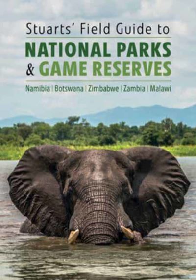 Cover for Chris Stuart Chris · Stuarts' Field Guide to National Parks &amp; Game Reserves  – Namibia, Botswana, Zimbabwe, Zambia &amp; Malawi: Struik Nature Field Guides - Stuart (Paperback Book) (2022)