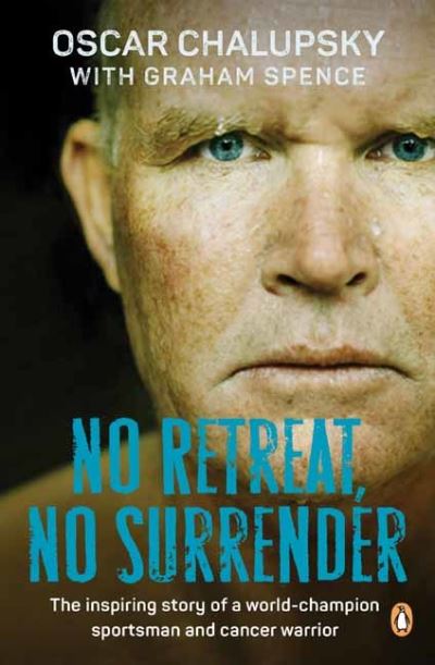 No Retreat, No Surrender: The Inspiring Story of a World-Champion Sportsman and Cancer Warrior - Oscar Chalupsky - Książki - Penguin Random House South Africa - 9781776390205 - 14 lipca 2022