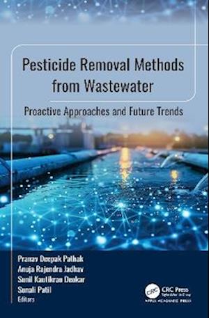 Pesticide Removal Methods from Wastewater: Proactive Approaches and Future Trends - - Books - Apple Academic Press - 9781779641205 - October 21, 2025