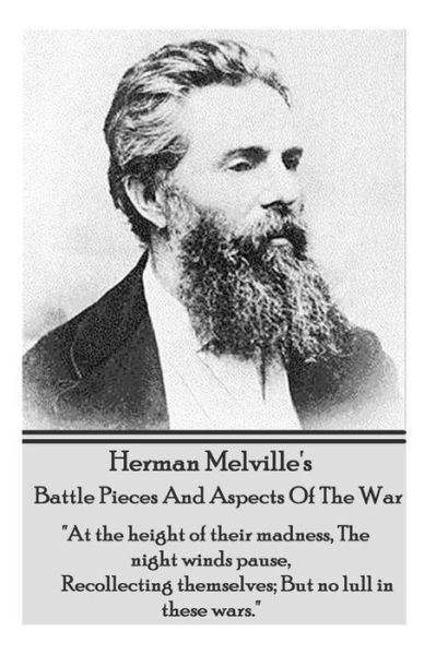 Cover for Herman Melville · Herman Melville's Battle Pieces and Aspects of the War: &quot;At the Height of Their Madness, the Night Winds Pause, Recollecting Themselves; but No Lull in These Wars.&quot; (Paperback Book) (2013)
