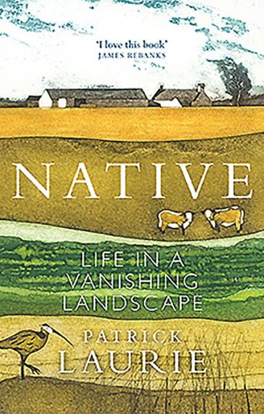 Cover for Patrick Laurie · Native: Life in a Vanishing Landscape (Hardcover Book) (2020)