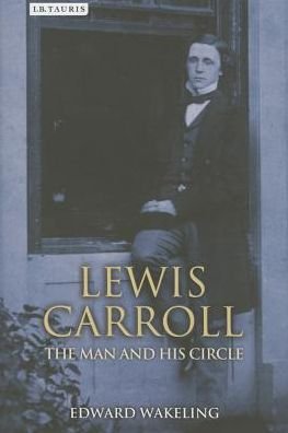 Cover for Edward Wakeling · Lewis Carroll: The Man and his Circle (Hardcover Book) (2014)
