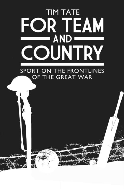 Cover for Tim Tate · For Team and Country: Sport on the Frontlines of the Great War (Hardcover Book) (2014)