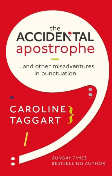 Cover for Caroline Taggart · The Accidental Apostrophe: ... And Other Misadventures in Punctuation (Hardcover Book) (2018)