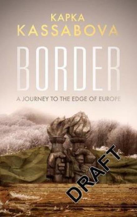 Cover for Kapka Kassabova · Border: A Journey to the Edge of Europe (Paperback Book) (2018)