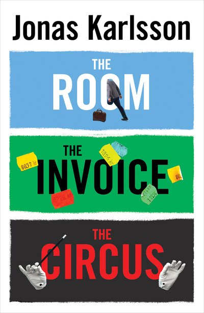 The Room, The Invoice, and The Circus - Jonas Karlsson - Livros - Vintage Publishing - 9781784702205 - 5 de setembro de 2019