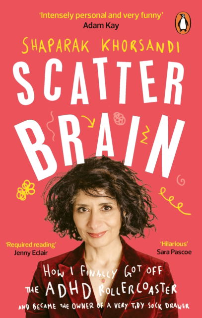 Cover for Khorsandi, Shaparak (Author) · Scatter Brain: How I finally got off the ADHD rollercoaster and became the owner of a very tidy sock drawer (Paperback Book) (2024)