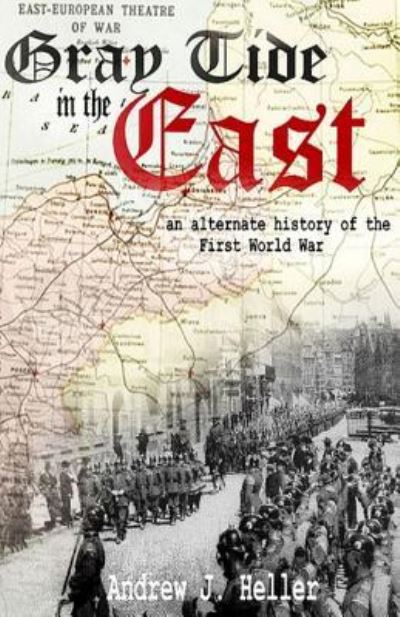 Cover for Andrew J. Heller · Gray Tide In The East: An alternate history of the first World War (Paperback Book) (2017)