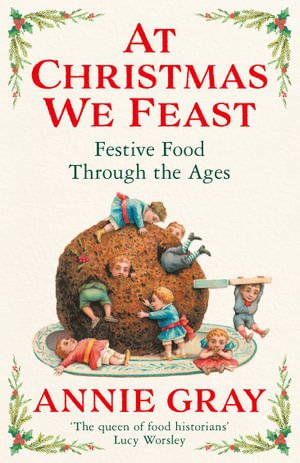 At Christmas We Feast: Festive Food Through the Ages - Annie Gray - Bøger - Profile Books Ltd - 9781788168205 - 3. november 2022