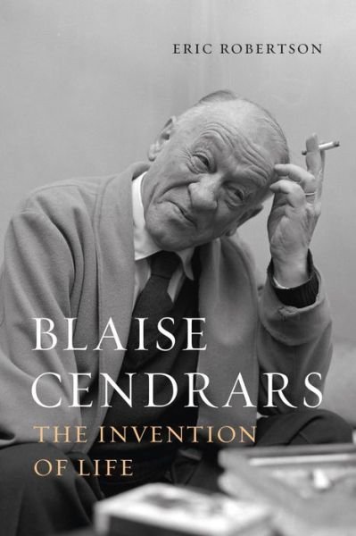 Cover for Eric Robertson · Blaise Cendrars: The Invention of Life (Hardcover bog) (2022)