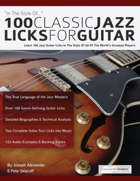 Cover for Joseph Alexander · 100 Classic Jazz Licks for Guitar: Learn 100 Jazz Guitar Licks In The Style Of 20 Of The Worldâ€™s Greatest Players (Taschenbuch) (2018)