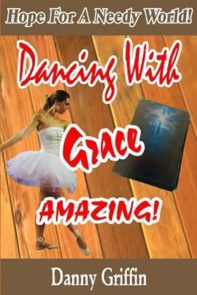 Cover for Danny Griffin · Dancing with Grace Amazing! (Pocketbok) (2018)