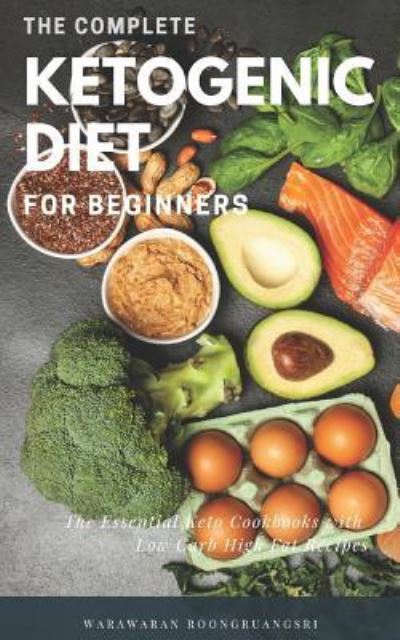 Cover for Warawaran Roongruangsri · The Complete Ketogenic Diet for Beginners (Paperback Book) (2018)