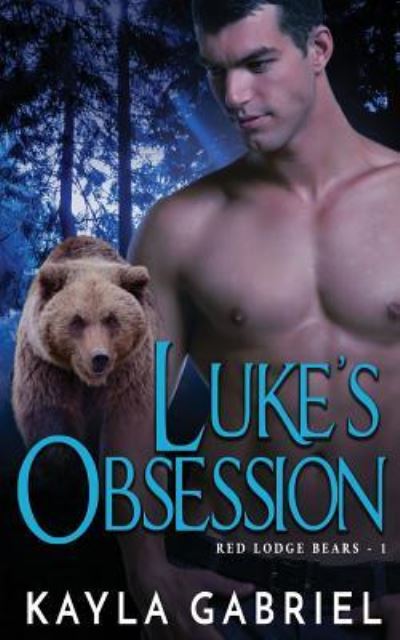 Cover for Kayla Gabriel · Luke's Obsession : (Red Lodge Bears Book 1) (Book) (2019)