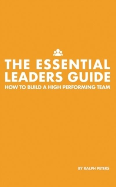 Cover for Ralph Peters · The Essential Leaders Guide: How to Build a High Performing Team (Paperback Book) (2020)