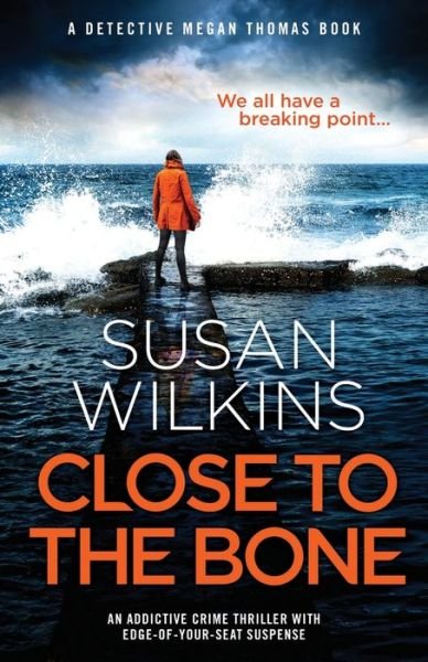 Cover for Susan Wilkins · Close to the Bone: An addictive crime thriller with edge-of-your-seat suspense - Detective Megan Thomas (Paperback Book) (2020)