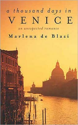 A Thousand Days In Venice: An Unexpected Romance - Marlena De Blasi - Books - Little, Brown Book Group - 9781844080205 - March 20, 2003