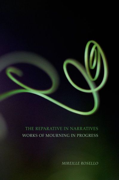 Cover for Mireille Rosello · The Reparative in Narratives: Works of Mourning in Progress - Contemporary French and Francophone Cultures (Hardcover Book) (2010)