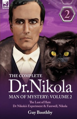 Cover for Guy Boothby · The Complete Dr Nikola-Man of Mystery: Volume 2-The Lust of Hate, Dr Nikola's Experiment &amp; Farewell, Nikola (Hardcover Book) (2009)