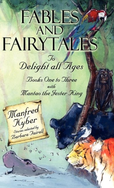 Cover for Manfred Kyber · Fables and Fairytales to Delight All Ages: And 'Mantao the Jester King' Bk.1-3 (Hardcover Book) (2009)