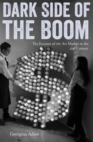 Cover for Georgina Adam · Dark Side of the Boom: The Excesses of the Art Market in the 21st Century (Paperback Book) (2018)