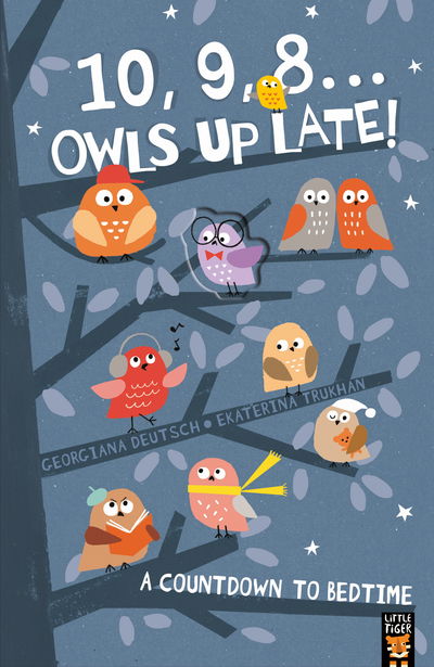 Cover for Georgiana Deutsch · 10, 9, 8 ... Owls Up Late!: A Countdown to Bedtime (Paperback Book) (2018)