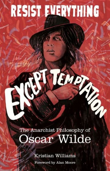 Cover for Kristian Williams · Resist Everything Except Temptation: The Anarchist Philosophy of Oscar Wilde (Paperback Book) [Annotated edition] (2020)