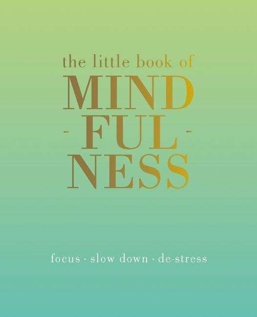 Cover for Tiddy Rowan · The Little Book of Mindfulness: Focus, Slow Down, De-Stress - Little Book of (Gebundenes Buch) (2013)