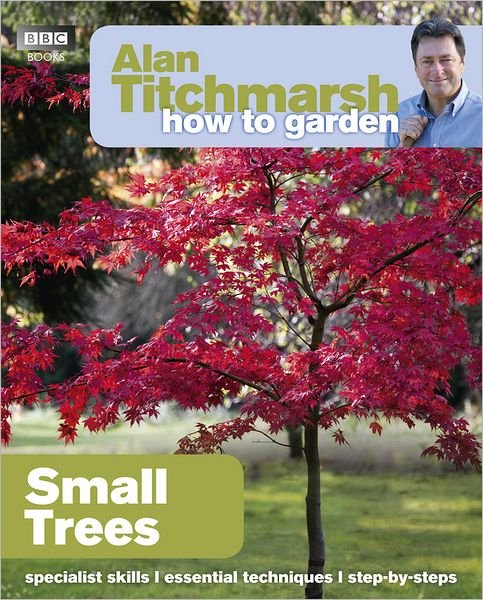 Cover for Alan Titchmarsh · Alan Titchmarsh How to Garden: Small Trees - How to Garden (Paperback Book) (2012)