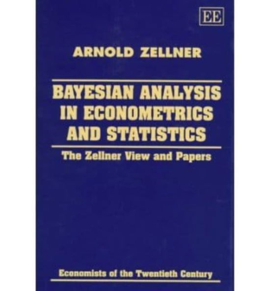 Cover for Arnold Zellner · Bayesian Analysis in Econometrics and Statistics: The Zellner View and Papers - Economists of the Twentieth Century series (Hardcover Book) (1997)